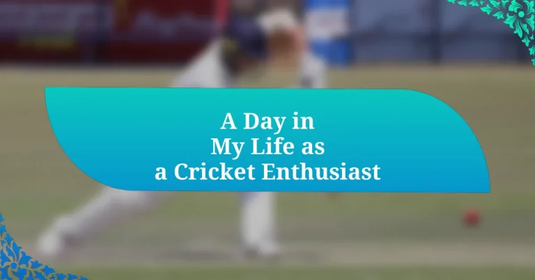 A Day in My Life as a Cricket Enthusiast