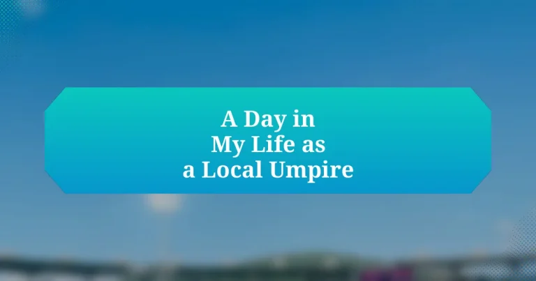 A Day in My Life as a Local Umpire