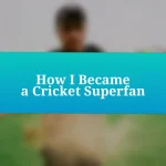 How I Became a Cricket Superfan