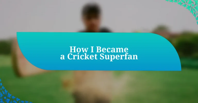 How I Became a Cricket Superfan