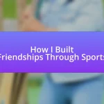 How I Built Friendships Through Sports