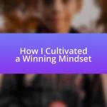 How I Cultivated a Winning Mindset