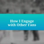 How I Engage with Other Fans