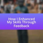 How I Enhanced My Skills Through Feedback