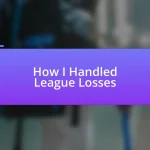 How I Handled League Losses