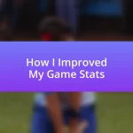 How I Improved My Game Stats