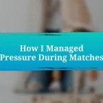 How I Managed Pressure During Matches