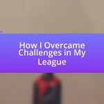 How I Overcame Challenges in My League