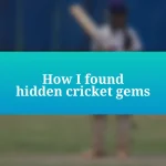 How I found hidden cricket gems