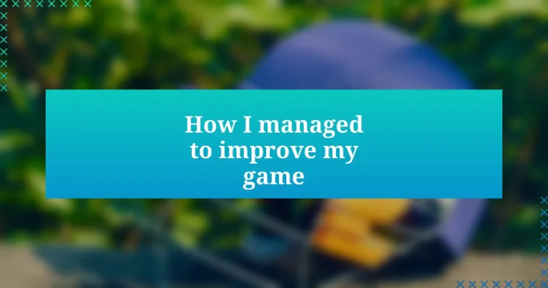 How I managed to improve my game