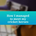 How I managed to meet my cricket heroes