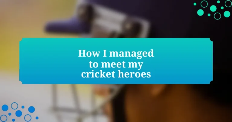 How I managed to meet my cricket heroes