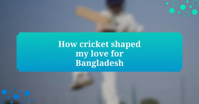 How cricket shaped my love for Bangladesh