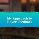 My Approach to Player Feedback