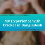 My Experience with Cricket in Bangladesh