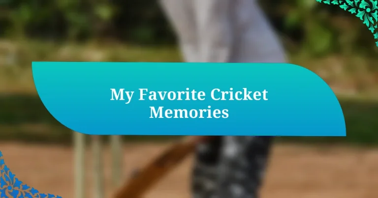 My Favorite Cricket Memories