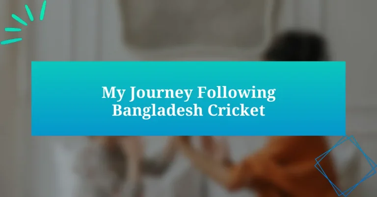 My Journey Following Bangladesh Cricket