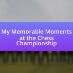 My Memorable Moments at the Chess Championship