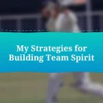 My Strategies for Building Team Spirit