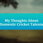 My Thoughts About Domestic Cricket Talents