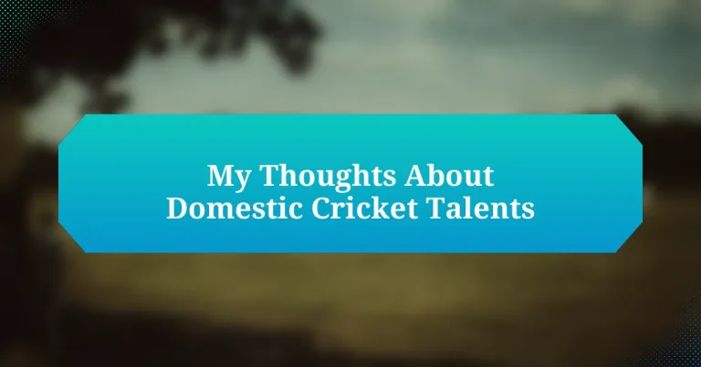 My Thoughts About Domestic Cricket Talents