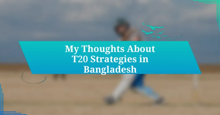 My Thoughts About T20 Strategies in Bangladesh