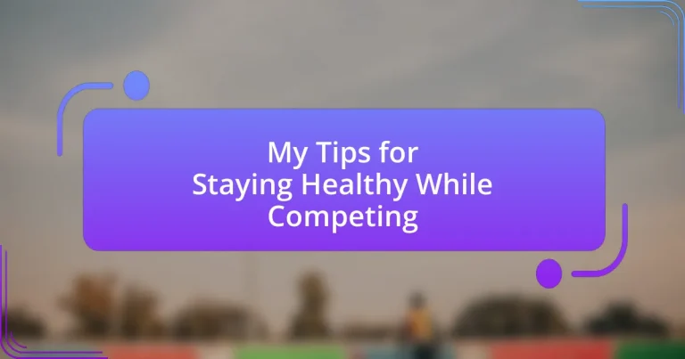 My Tips for Staying Healthy While Competing