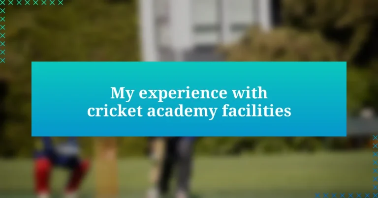 My experience with cricket academy facilities