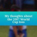 My thoughts about the 2007 World Cup loss