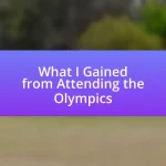 What I Gained from Attending the Olympics