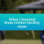 What I learned from cricket facility visits