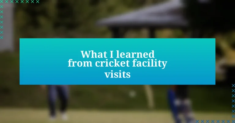 What I learned from cricket facility visits