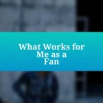 What Works for Me as a Fan