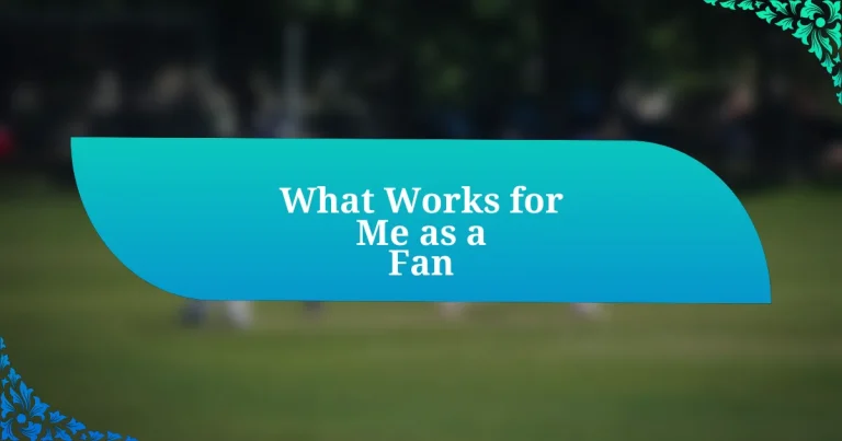 What Works for Me as a Fan