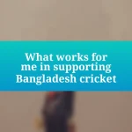 What works for me in supporting Bangladesh cricket