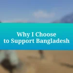 Why I Choose to Support Bangladesh