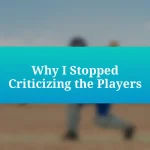 Why I Stopped Criticizing the Players