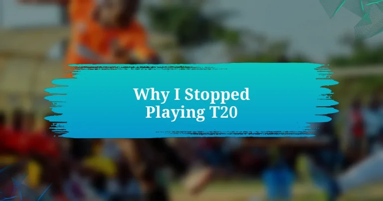 Why I Stopped Playing T20