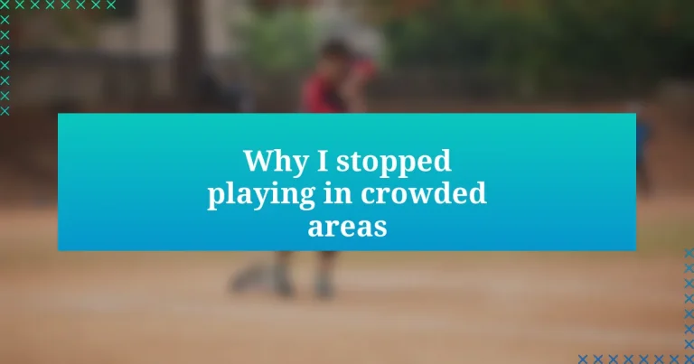 Why I stopped playing in crowded areas