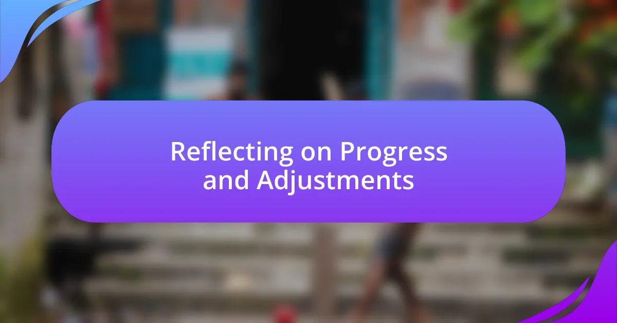 Reflecting on Progress and Adjustments