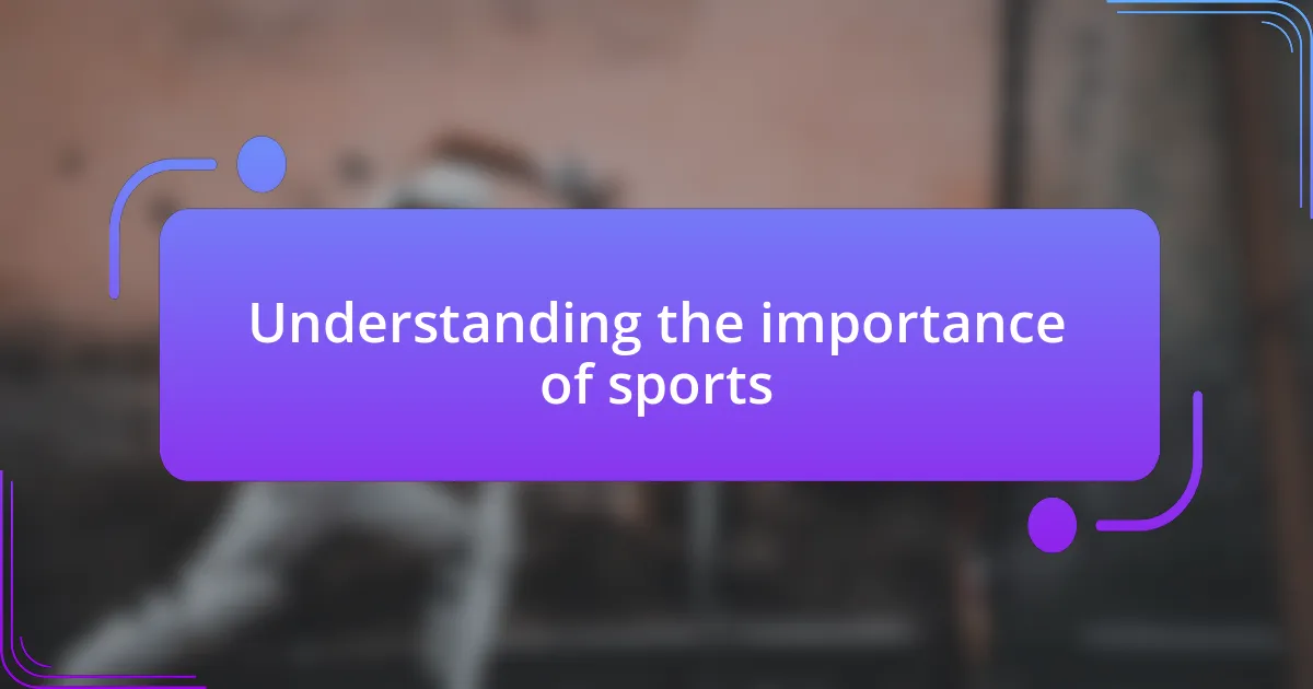 Understanding the importance of sports