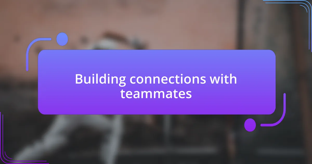 Building connections with teammates