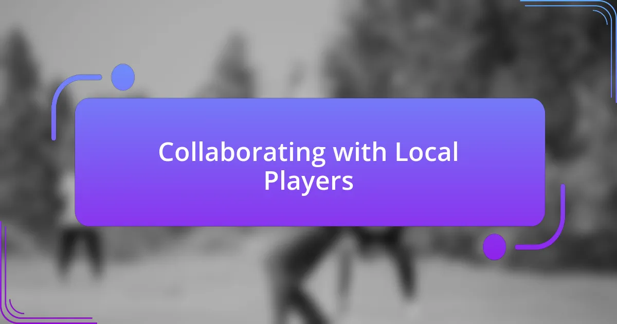 Collaborating with Local Players