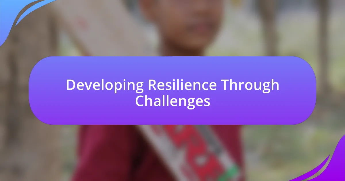 Developing Resilience Through Challenges