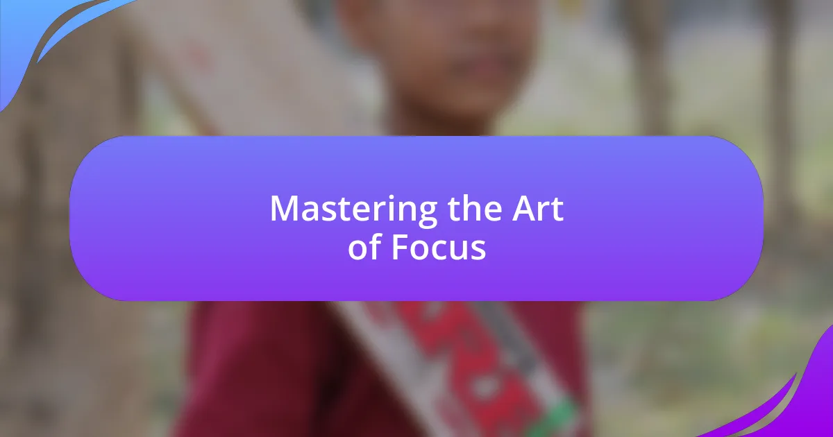 Mastering the Art of Focus