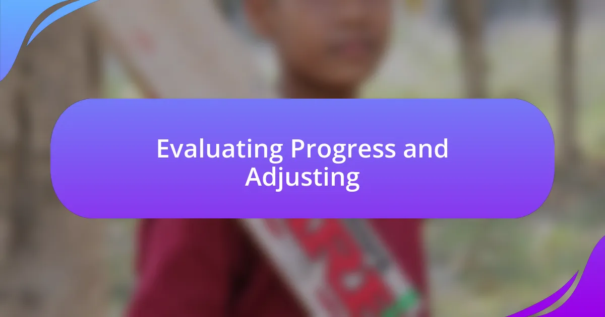 Evaluating Progress and Adjusting