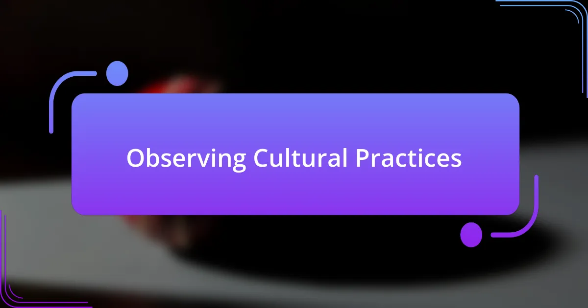 Observing Cultural Practices