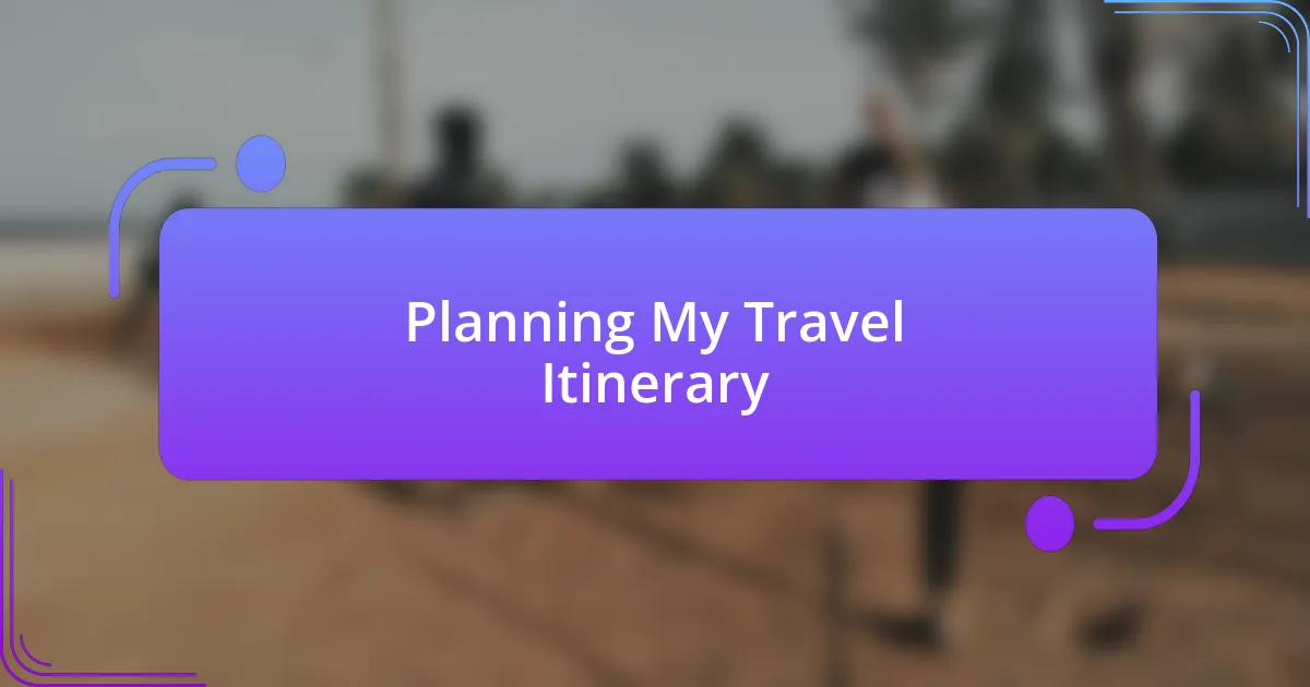 Planning My Travel Itinerary