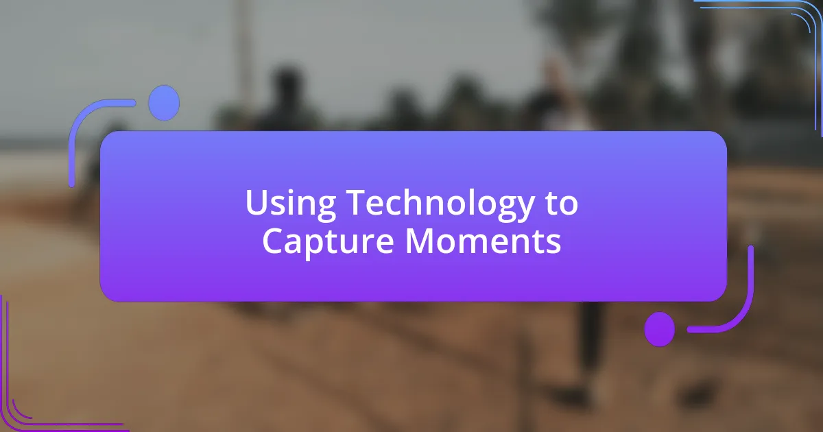 Using Technology to Capture Moments