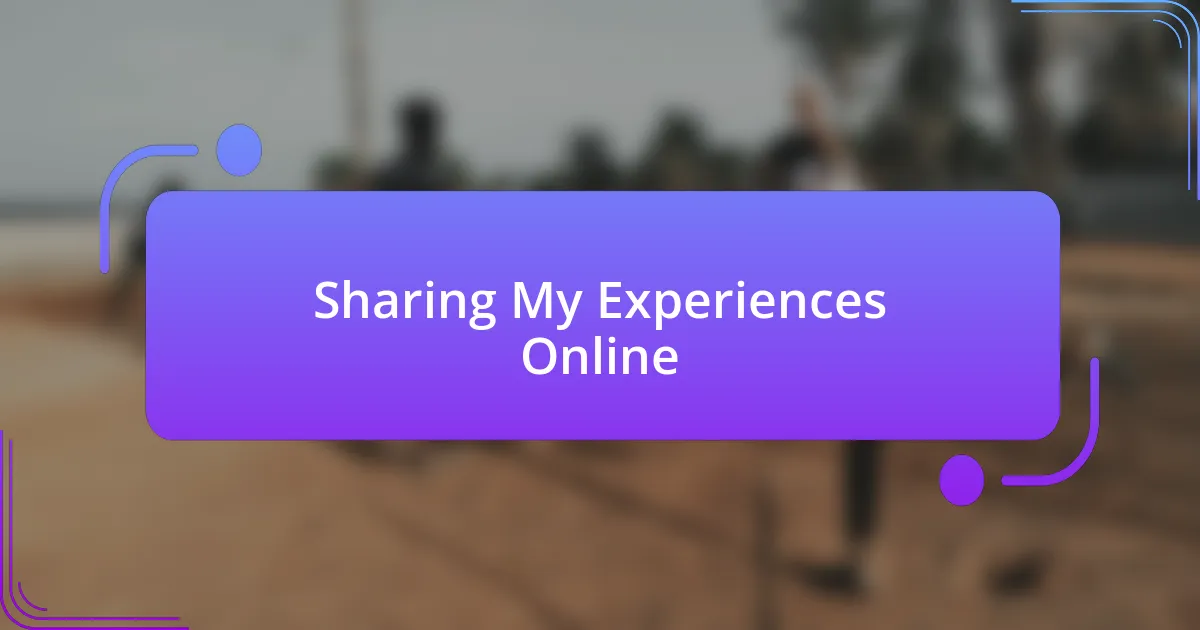 Sharing My Experiences Online